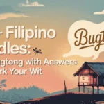 125+ Filipino Riddles: Fun Bugtong & Answers to Spark Your Wit