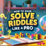 How to Solve Riddles Like A Pro: The Ultimate 2025 Guide