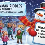 125+ Snowman Riddles with Answers: Fun Winter Brain Teasers for All Ages